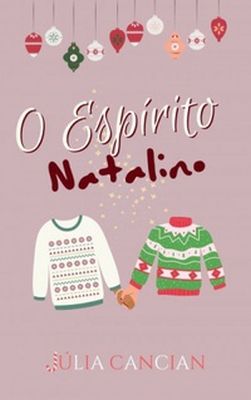 O Espírito Natalino: Capa do livro de fundo liso, pequenos enfeites de natal no topo, seguida do título da obra. Ao centro, dois suéters de temática natalina estão lado a lado, como um casal, e na parte inferior consta o nome da autora.
