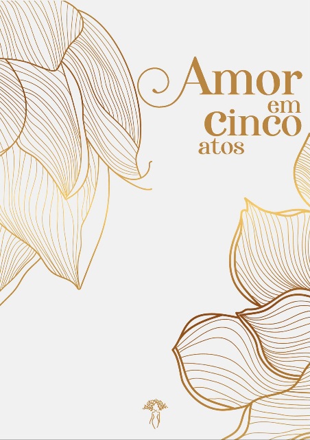 Capa de AMOR EM CINCO ATOS, em tom claro com detalhes dourados: títulos, nome das autores e uma flor simplificada, apenas os contornos são visíveis.