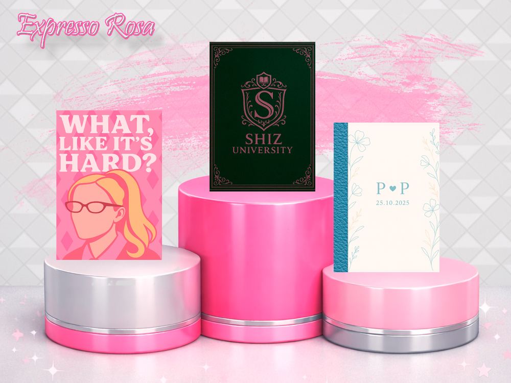 Imagem com a categoria Expresso Rosa escrita no topo, sobre fundo claro com pinceladas rosa. No centro, há um pódio em tons de rosa e prata, em formato de pódio de premiação. Sobre o pódio central aparece uma arte verde escura com o brasão da Shiz University em rosa claro. À esquerda, sobre o segundo lugar do pódio, há uma ilustração rosa com a frase What, like it’s hard? e o rosto estilizado de uma mulher loira de óculos. À direita, no terceiro lugar, aparece uma capa elegante em tons claros com detalhes azuis e a inscrição P&P – 25.10.2025.