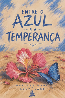 Ilustração da capa do livro “ Entre o Azul e a Temperança” , de Mariana Mahé e Luly Lage. Sobre um fundo com pinceladas em tons de azul e bege, uma flor rosa de pétalas abertas ocupa o centro da composição. Ao lado dela, uma borboleta azul pousa delicadamente sobre o solo em tom terroso. O título aparece em letras azuis desenhadas à mão na parte superior da capa.