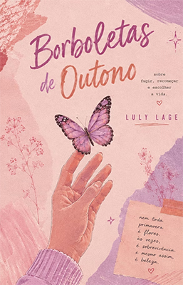 Capa do livro Borboletas de Outono, de Luly Lage. A ilustração, em tons de rosa e lilás, mostra uma mão estendida na direção de uma borboleta rosa de asas abertas. Ao fundo, há flores delicadas, folhagens e elementos aquarelados que remetem ao outono. O título aparece em destaque na parte superior, em letras manuscritas. No canto inferior direito, há um pequeno papel com a mensagem: Nem toda primavera é de flores; às vezes é sobre a mesma árvore, e beleza.