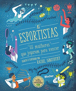 Ilustração da capa do livro As Esportistas: 55 mulheres que jogaram para vencer, de Rachel Ignotofsky. Em um fundo azul repleto de detalhes decorativos, mulheres praticam diferentes modalidades esportivas, como natação, tênis, ciclismo e corrida. Troféus, medalhas e equipamentos esportivos cercam o título central.