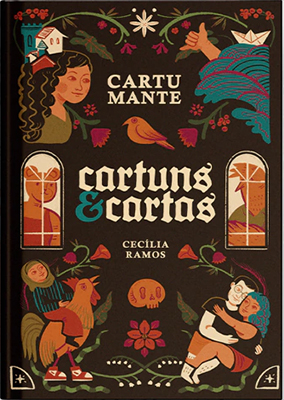 Capa do livro Cartumante: Cartuns & Cartas, de Cecília Ramos, com ilustrações inspiradas em arte popular: uma mulher de cabelos longos, um pássaro azul pousado em uma mão, um galo montado por uma figura humana e um casal abraçado. Elementos florais e geométricos emolduram a composição sobre fundo escuro.